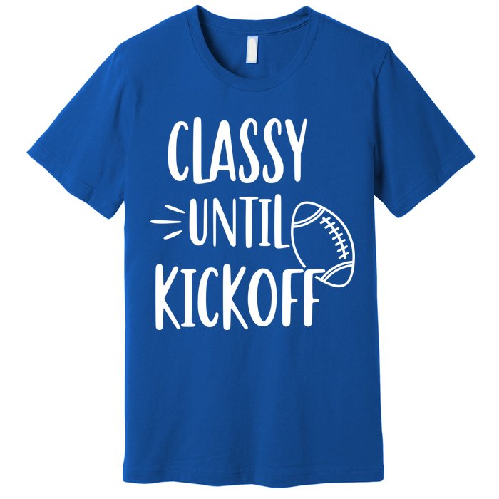 Classy Until Kickoff Funny Football Premium T-Shirt