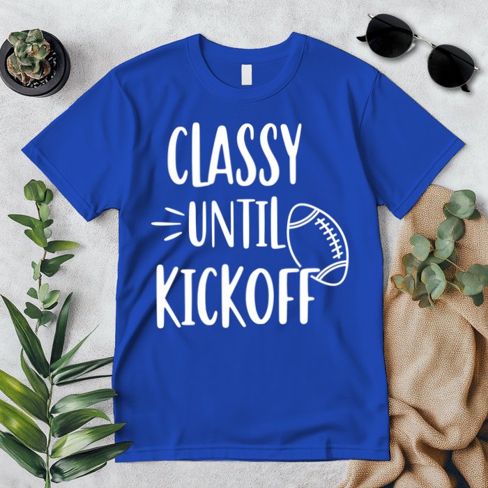 Classy Until Kickoff Funny Football Premium T-Shirt