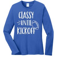 Classy Until Kickoff Funny Football Ladies Long Sleeve Shirt