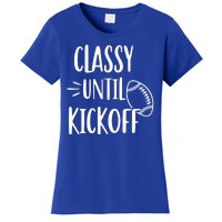 Classy Until Kickoff Funny Football Women's T-Shirt