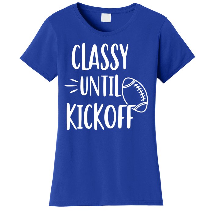 Classy Until Kickoff Funny Football Women's T-Shirt