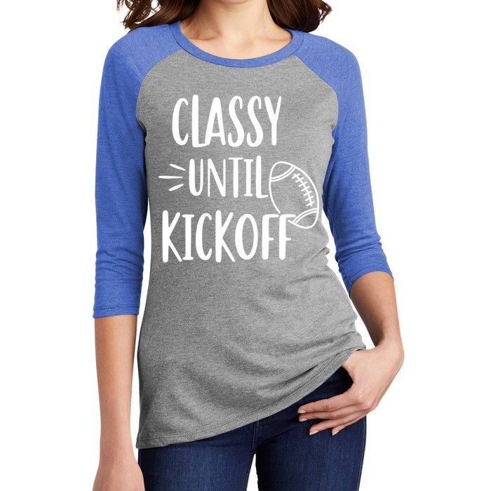 Classy Until Kickoff Funny Football Women's Tri-Blend 3/4-Sleeve Raglan Shirt