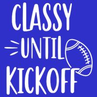 Classy Until Kickoff Funny Football Kids T-Shirt