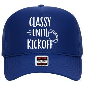 Classy Until Kickoff Funny Football High Crown Mesh Back Trucker Hat