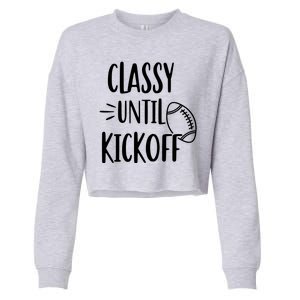 Classy Until Kickoff Funny Football Cropped Pullover Crew