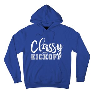 Classy Until Kickoff Crazy Sports Team Fan Gift Hoodie