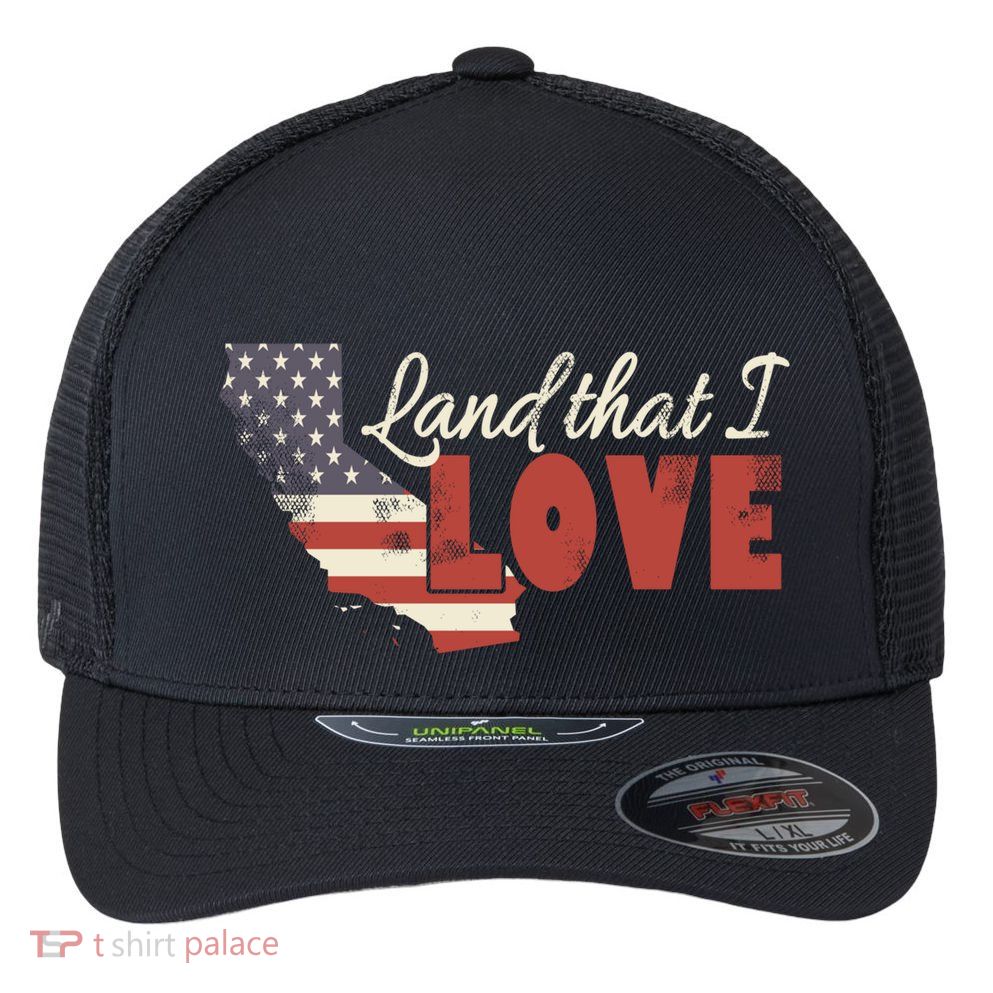 California Usa Land That I Love Patriotic July 4th Gift Flexfit Unipanel Trucker Cap