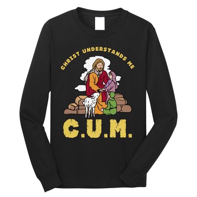 Official Christ Understands Me CUM Long Sleeve Shirt