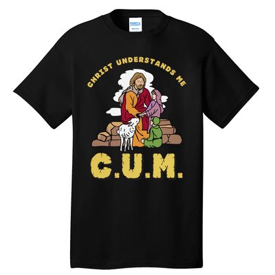 Official Christ Understands Me CUM Tall T-Shirt