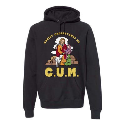 Official Christ Understands Me CUM Premium Hoodie