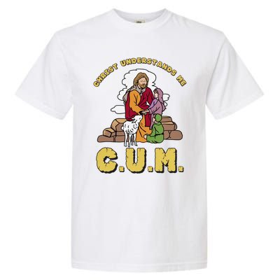 Official Christ Understands Me CUM Garment-Dyed Heavyweight T-Shirt