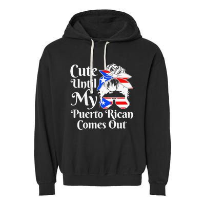 Cute Until My Puerto Rican Comes Out Funny Puerto Rico Garment-Dyed Fleece Hoodie