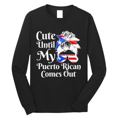 Cute Until My Puerto Rican Comes Out Funny Puerto Rico Long Sleeve Shirt