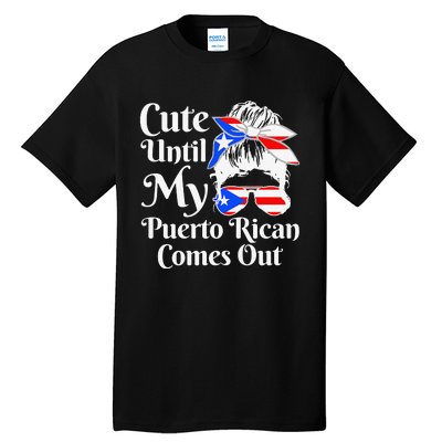 Cute Until My Puerto Rican Comes Out Funny Puerto Rico Tall T-Shirt