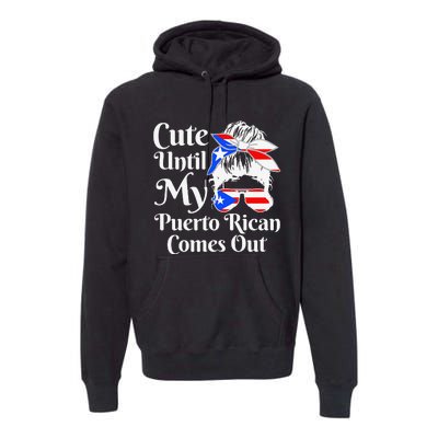 Cute Until My Puerto Rican Comes Out Funny Puerto Rico Premium Hoodie