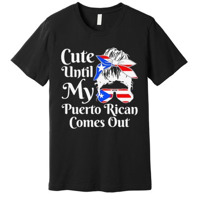 Cute Until My Puerto Rican Comes Out Funny Puerto Rico Premium T-Shirt