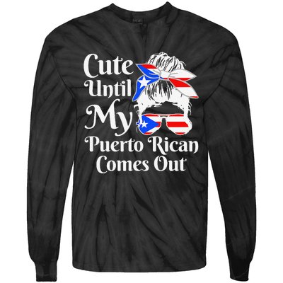 Cute Until My Puerto Rican Comes Out Funny Puerto Rico Tie-Dye Long Sleeve Shirt