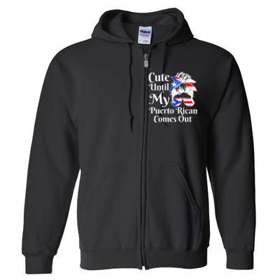 Cute Until My Puerto Rican Comes Out Funny Puerto Rico Full Zip Hoodie