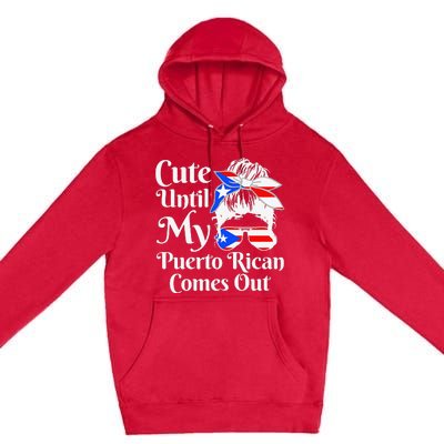 Cute Until My Puerto Rican Comes Out Funny Puerto Rico Premium Pullover Hoodie