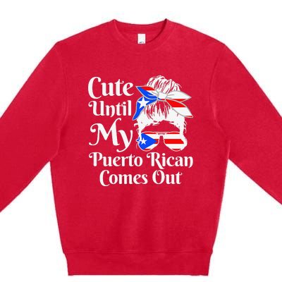 Cute Until My Puerto Rican Comes Out Funny Puerto Rico Premium Crewneck Sweatshirt