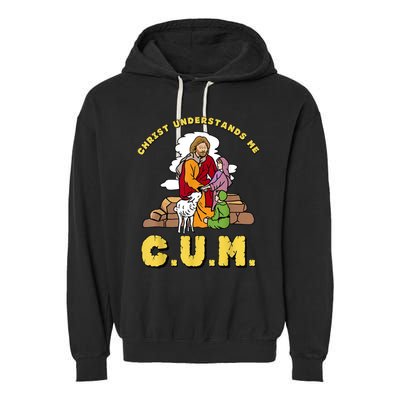 Christ Understands Me CUM Garment-Dyed Fleece Hoodie