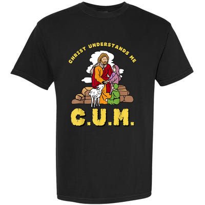 Christ Understands Me CUM Garment-Dyed Heavyweight T-Shirt