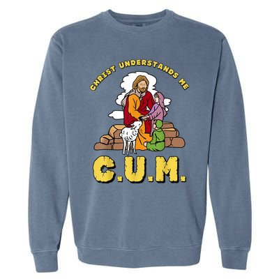 Christ Understands Me CUM Garment-Dyed Sweatshirt