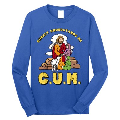 Christ Understands Me CUM Long Sleeve Shirt