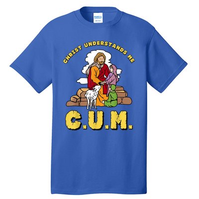 Christ Understands Me CUM Tall T-Shirt