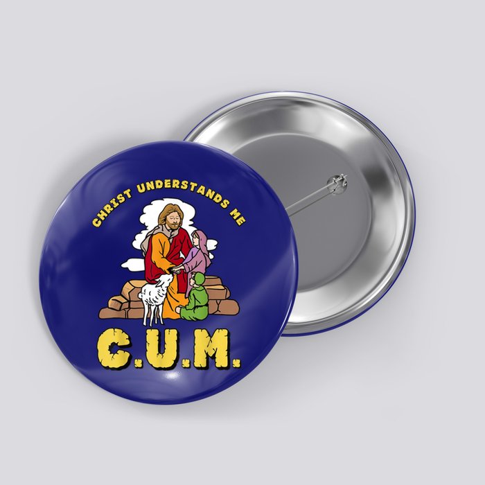 Christ Understands Me CUM Button