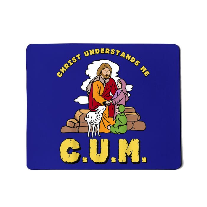 Christ Understands Me CUM Mousepad