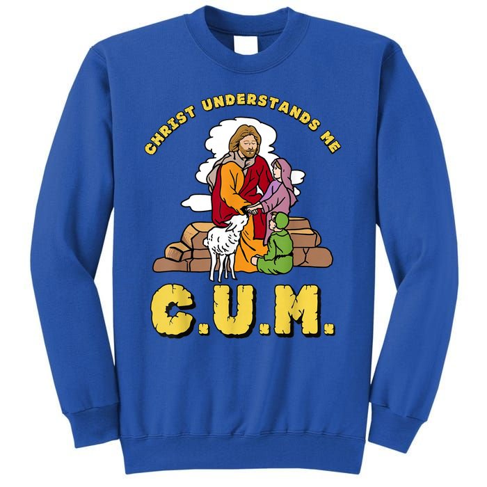 Christ Understands Me CUM Tall Sweatshirt