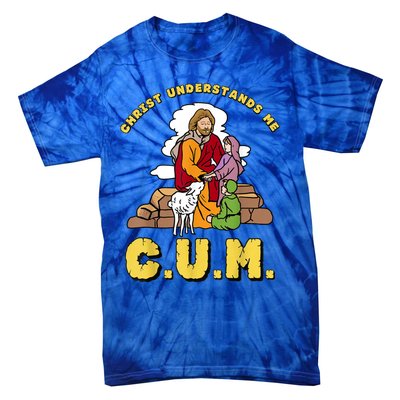 Christ Understands Me CUM Tie-Dye T-Shirt