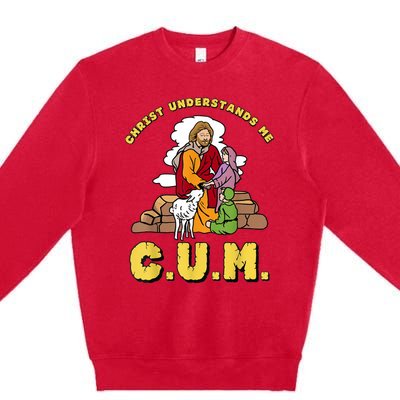 Christ Understands Me CUM Premium Crewneck Sweatshirt