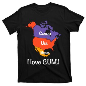 Canada Usa Mexico I Love Cum! T-Shirt