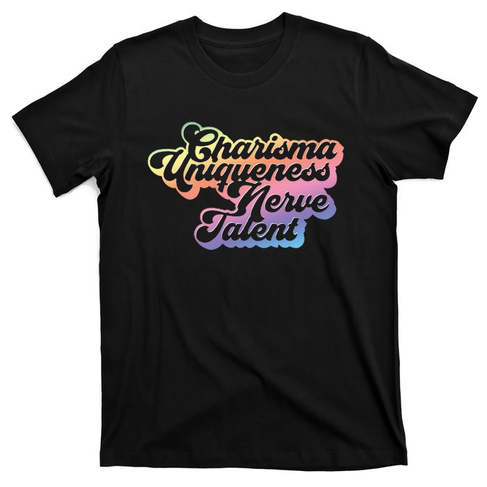 Charisma Uniqueness Nerve Talent Drag Race Queen T-Shirt