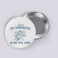 Cry Underwater No One Will Know Retro Button