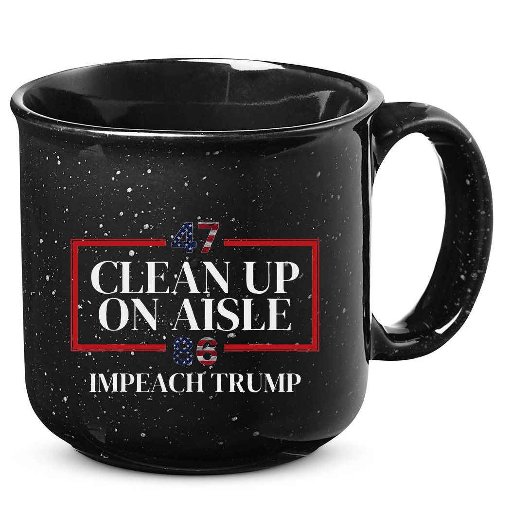 Clean Up On Aisle 47 Impeach Trump Anti Trump 86 47 15oz Campfire Ceramic Mug