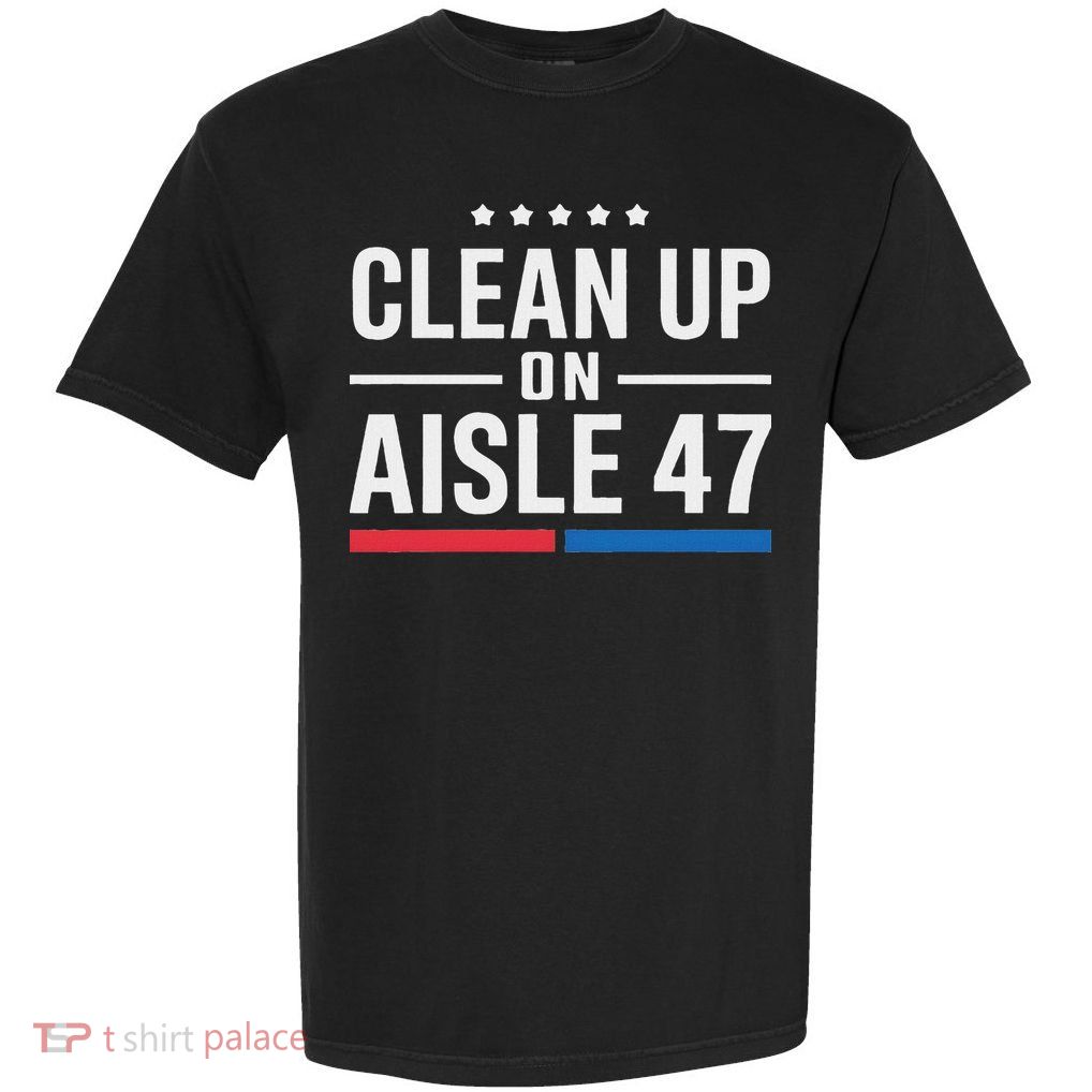 Clean Up On Aisle 47 Impeach 47 Anti Trump President 8647 Garment-Dyed Heavyweight T-Shirt