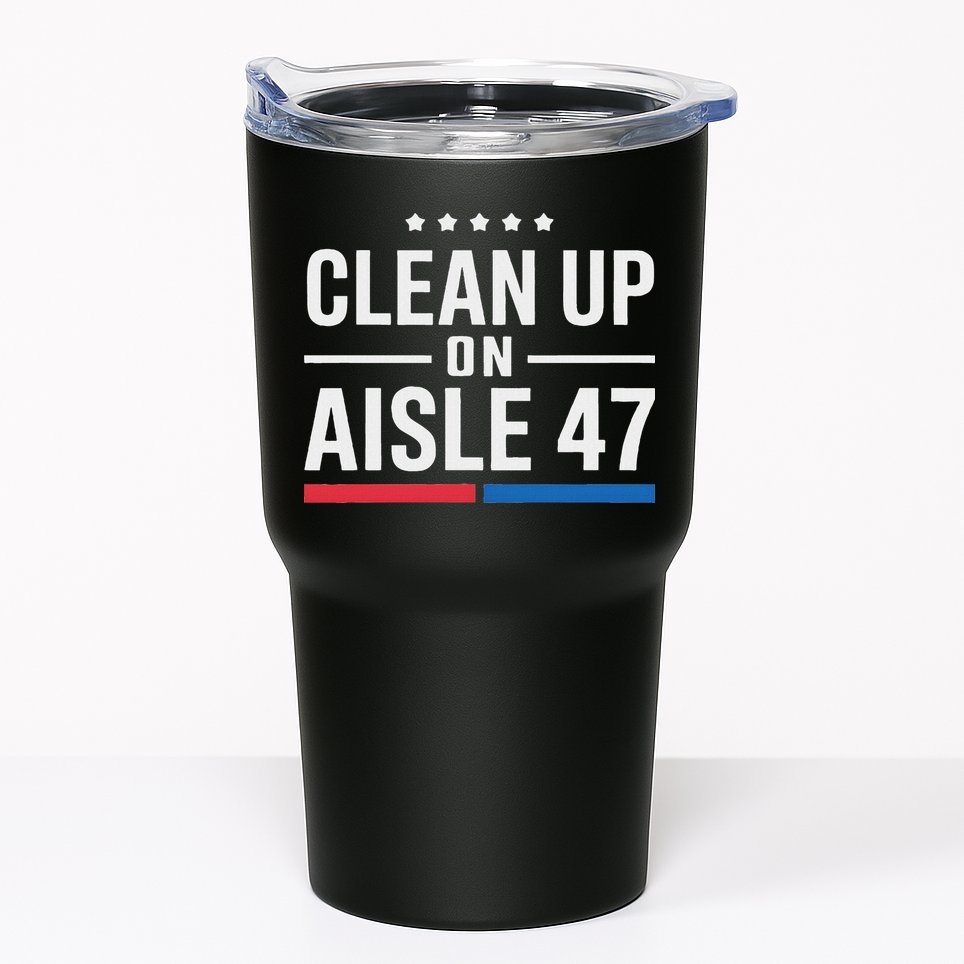 Clean Up On Aisle 47 Impeach 47 Anti Trump President 8647 Tumbler