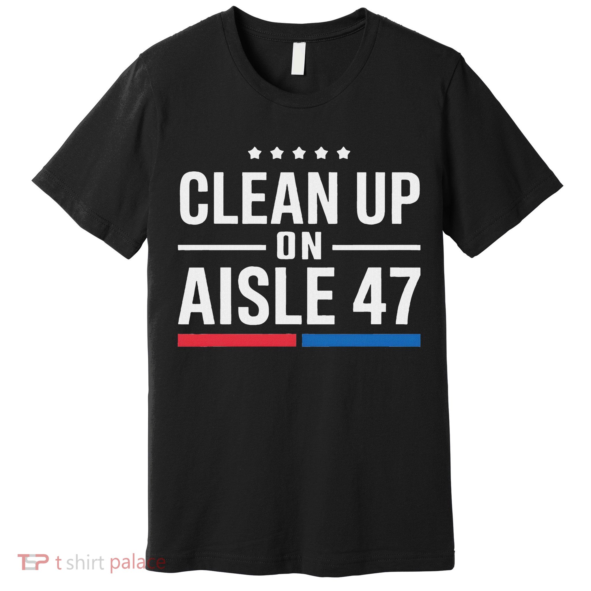 Clean Up On Aisle 47 Impeach 47 Anti Trump President 8647 Premium T-Shirt