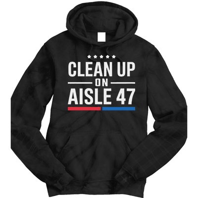 Clean Up On Aisle 47 Impeach 47 Anti Trump President 8647 Tie Dye Hoodie