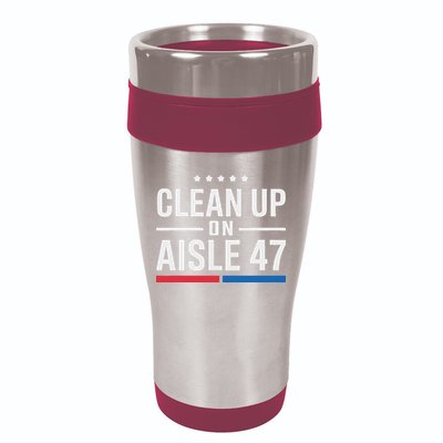 Clean Up On Aisle 47 Impeach 47 Anti Trump President 8647 16oz Travel Tumbler
