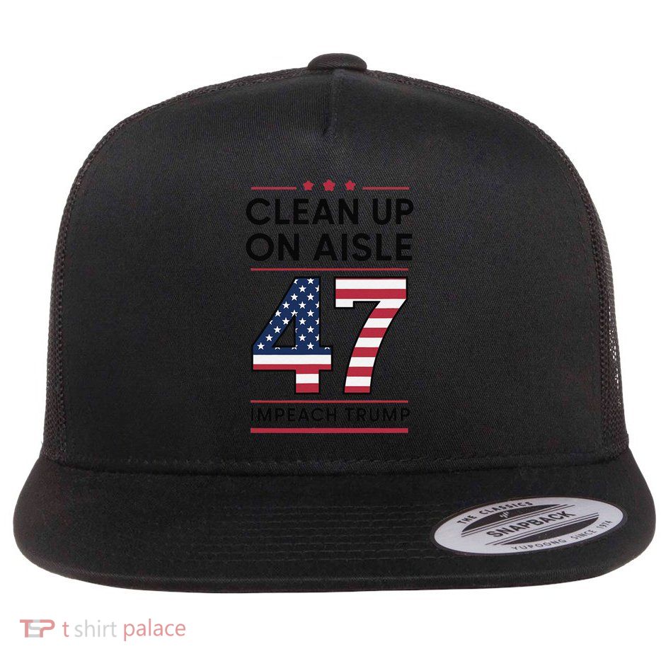 Clean Up On Aisle 47 Impeach Anti-trump Funny American Flat Bill Trucker Hat