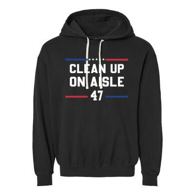 Clean Up On Aisle 47 Impeach 47 Anti Trump Garment-Dyed Fleece Hoodie