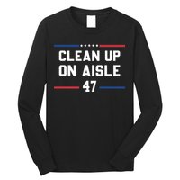 Clean Up On Aisle 47 Impeach 47 Anti Trump Long Sleeve Shirt