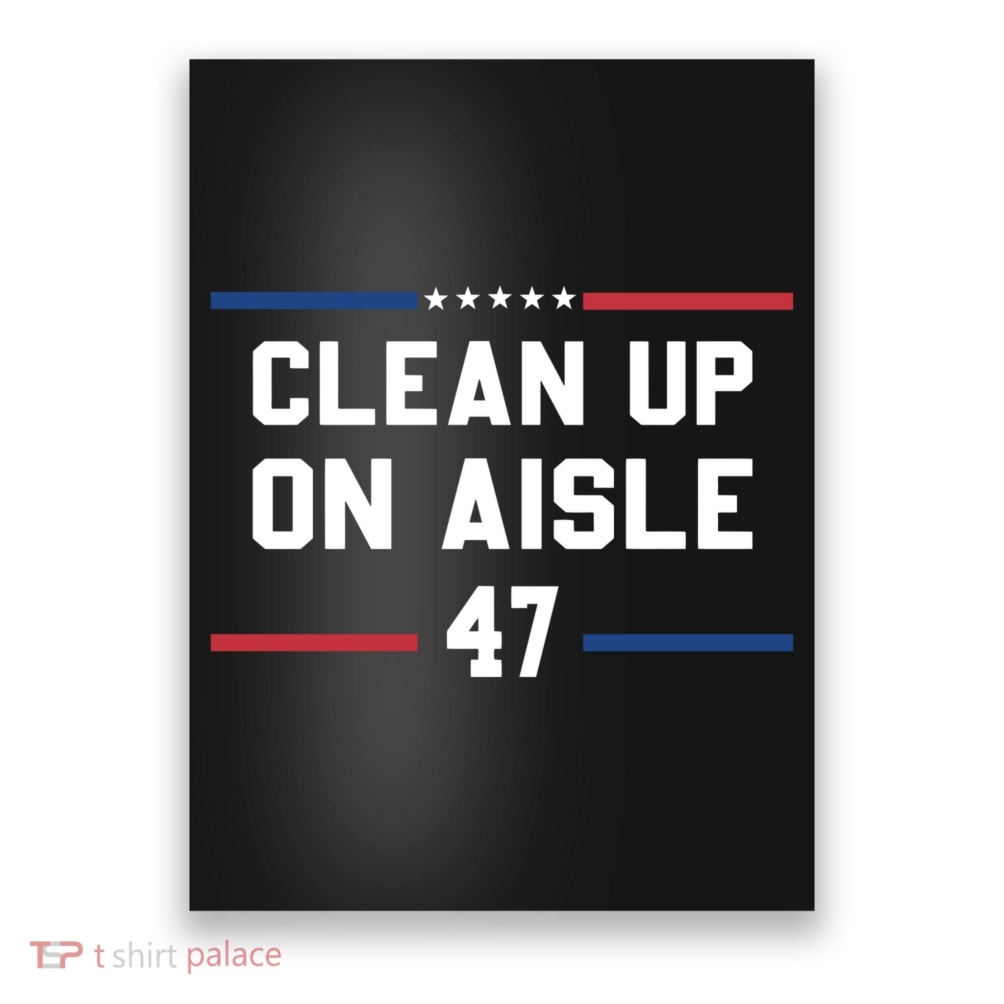 Clean Up On Aisle 47 Impeach 47 Anti Trump Poster