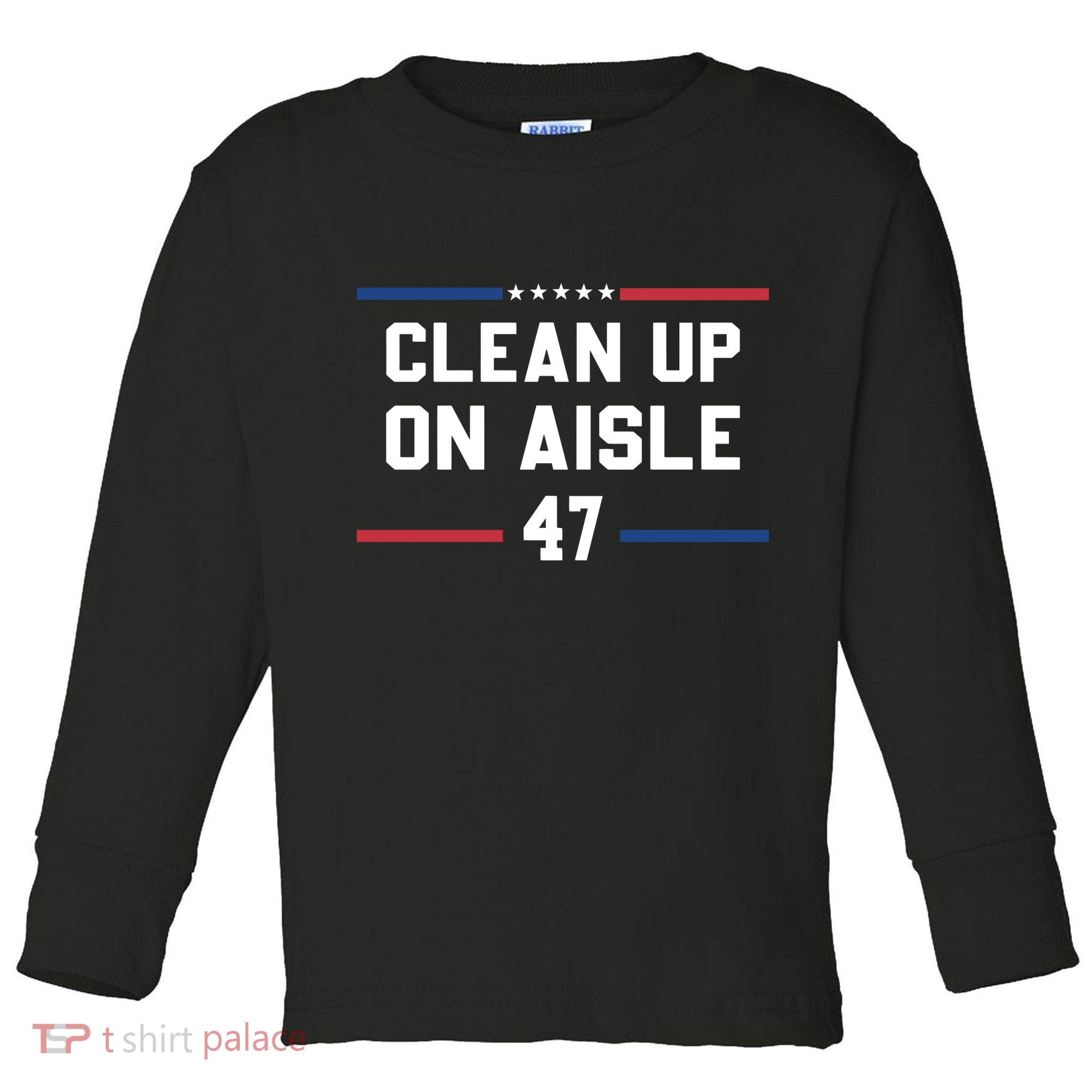 Clean Up On Aisle 47 Impeach 47 Anti Trump Toddler Long Sleeve Shirt