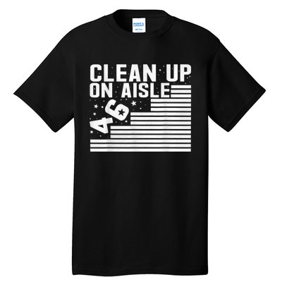 Clean Up On Aisle 46 Impeach Biden Sarcastic AntiBiden 8646 Tall T-Shirt