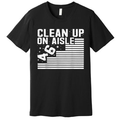 Clean Up On Aisle 46 Impeach Biden Sarcastic AntiBiden 8646 Premium T-Shirt